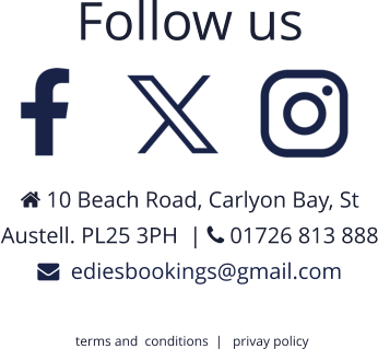 Follow us    10 Beach Road, Carlyon Bay, St  Austell. PL25 3PH  |  01726 813 888   ediesbookings@gmail.com   terms and  conditions  |   privay policy